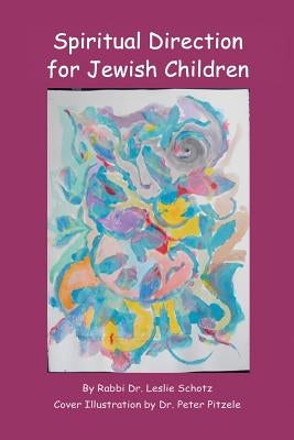 Spiritual Direction for Jewish Children by Schotz, Rabbi Dr Leslie a.