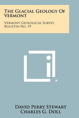 The Glacial Geology Of Vermont: Vermont Geological Survey, Bulletin No. 19 by Stewart, David Perry