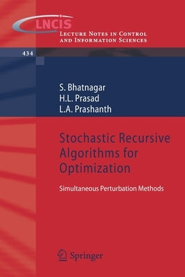 Stochastic Recursive Algorithms for Optimization: Simultaneous Perturbation Methods by Bhatnagar, S.