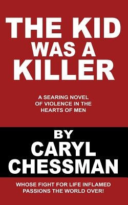 The Kid Was a Killer by Chessman, Caryl