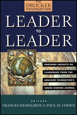 Leader to Leader: Enduring Insights on Leadership from the Drucker Foundation's Award-Winning Journal by Hesselbein, Frances