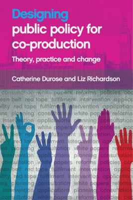 Designing Public Policy for Co-Production: Theory, Practice and Change by Durose, Catherine