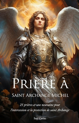 Prière à Saint Archange Michel by Croixe, Saul