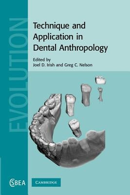 Technique and Application in Dental Anthropology by Irish, Joel D.