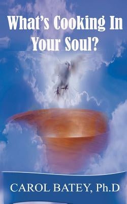 What's Cooking in Your Soul? by Batey Ph. D., Carol S.
