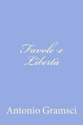 Favole e Libertà by Gramsci, Antonio