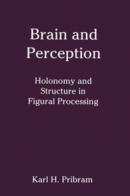 Brain and Perception: Holonomy and Structure in Figural Processing by Pribram, Karl H.