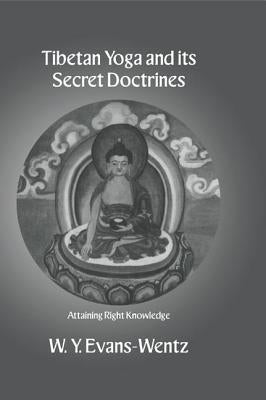 Tibetan Yoga and Its Secret Doctrines by Evans-Wentz, W. y.