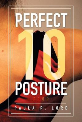 Perfect 10 Posture: Applying Pilates and Posture Training for Success in Gymnastics (and Other Sports) by Lord, Paula R.