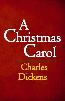 A Christmas Carol: The Original & Complete Edition by Dickens, Charles