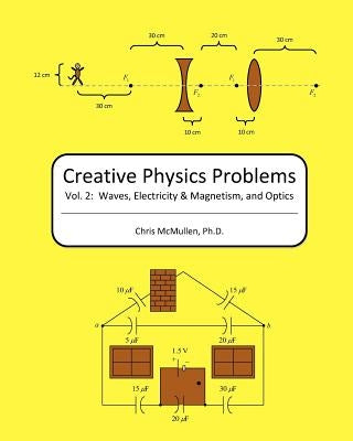 Creative Physics Problems: Waves, Electricity & Magnetism, And Optics by McMullen, Chris