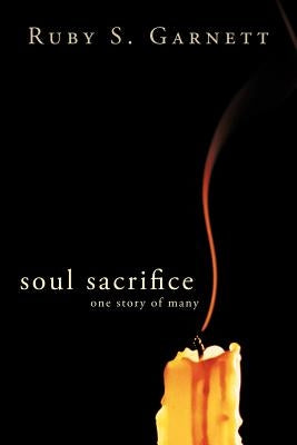Soul Sacrifice: One Story of Many by Garnett, Ruby S.