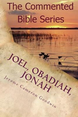 Joel, Obadiah, Jonah: It Is Written In The Prophets by Goodwin, Jerome Cameron