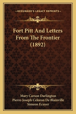 Fort Pitt And Letters From The Frontier (1892) by Darlington, Mary Carson