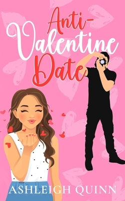Anti-Valentine Date: A grumpy/sunshine sweet romance by Quinn, Ashleigh