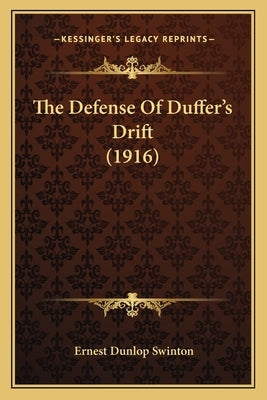 The Defense Of Duffer's Drift (1916) by Swinton, Ernest Dunlop
