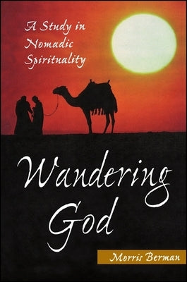 Wandering God: A Study in Nomadic Spirituality by Berman, Morris