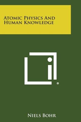 Atomic Physics and Human Knowledge by Bohr, Niels