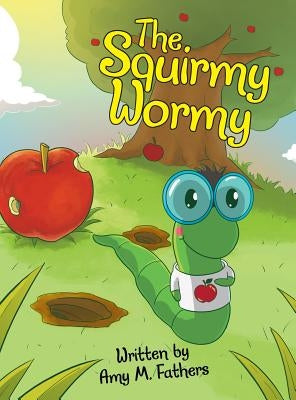 The Squirmy Wormy by Fathers, Amy M.