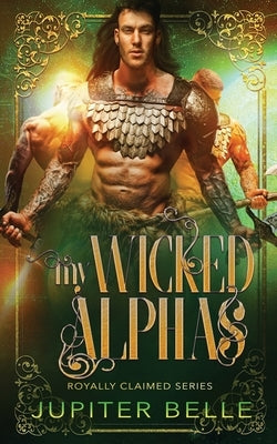 My Wicked Alphas: A Spicy Space Omegaverse Romance by Belle, Jupiter