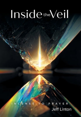Inside the Veil: Incense to Prayer by Linton, H. Jeff W.