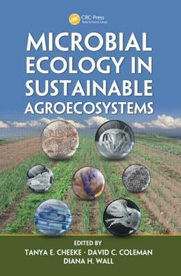 Microbial Ecology in Sustainable Agroecosystems by Cheeke, Tanya E.