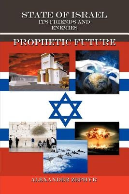 State of Israel. Its Friends and Enemies. Prophetic Future by Zephyr, Alexander
