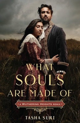 What Souls Are Made Of: A Wuthering Heights Remix by Suri, Tasha