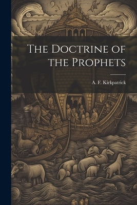 The Doctrine of the Prophets by Kirkpatrick, A. F. 1849-1940