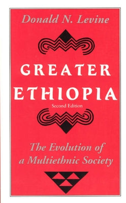 Greater Ethiopia: The Evolution of a Multiethnic Society by Levine, Donald N.