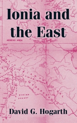 Ionia and the East by Hogarth, David G.