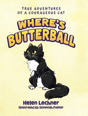Where's Butterball: Adventures of a Courageous Cat by Lechner, Helen