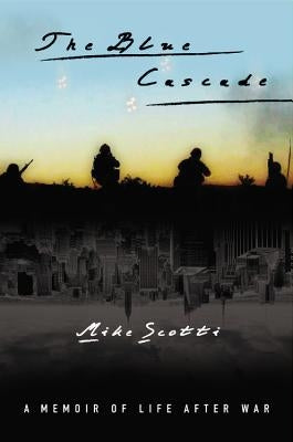 The Blue Cascade: A Memoir of Life after War by Scotti, Mike