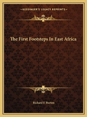 The First Footsteps In East Africa by Burton, Richard F.