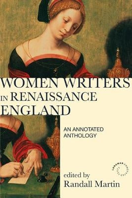 Women Writers in Renaissance England: An Annotated Anthology by Martin, Randall