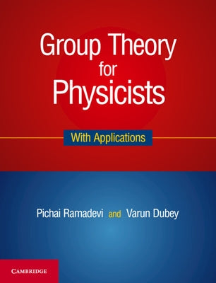 Group Theory for Physicists: With Applications by Ramadevi, Pichai