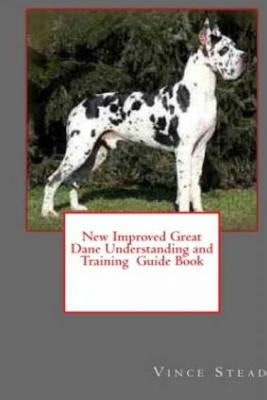 New Improved Great Dane Understanding and Training Guide Book by Stead, Vince