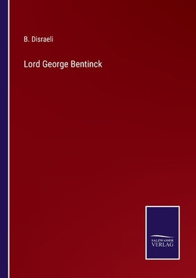 Lord George Bentinck by Disraeli, B.