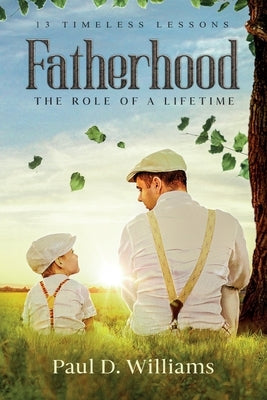 Fatherhood: The Role of a Lifetime by Williams, Paul D.