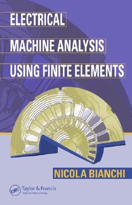 Electrical Machine Analysis Using Finite Elements by Bianchi, Nicola