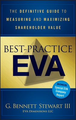 Best-Practice Eva: The Definitive Guide to Measuring and Maximizing Shareholder Value by Stewart, Bennett