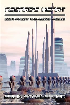 Asgard's Heart: A Science Fiction Novel: The Asgard Trilogy, Book Three by Stableford, Brian