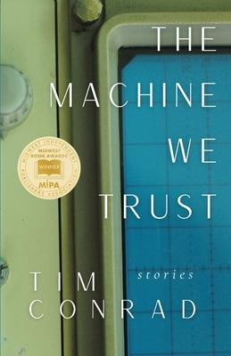 The Machine We Trust: Stories by Conrad, Tim