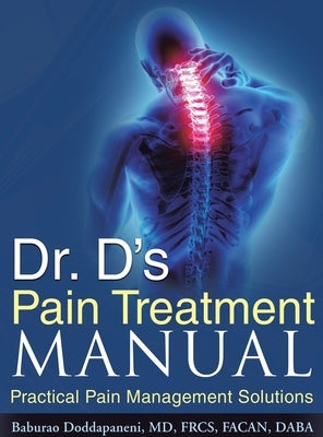 Dr. D's Pain Treatment Manual: Practical Pain Management Solutions (REVISED NEW EDITION 2024) by Doddapaneni, Baburao
