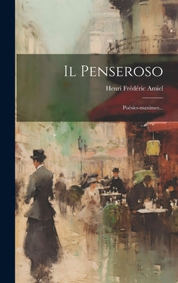 Il Penseroso: Poésies-maximes... by Amiel, Henri FrÃ©dÃ©ric
