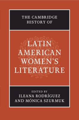 The Cambridge History of Latin American Women's Literature by RodrÃ­guez, Ileana