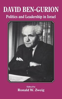 David Ben-Gurion: Politics and Leadership in Israel by Zweig, Ronald W.