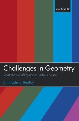 Challenges in Geometry: For Mathematical Olympians Past and Present by Bradley, Christopher J.