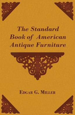 The Standard Book of American Antique Furniture by Miller, Edgar G., Jr.