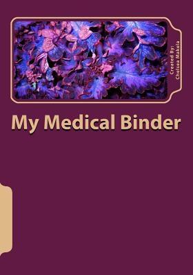 My Medical Binder by Makela, Chelsea